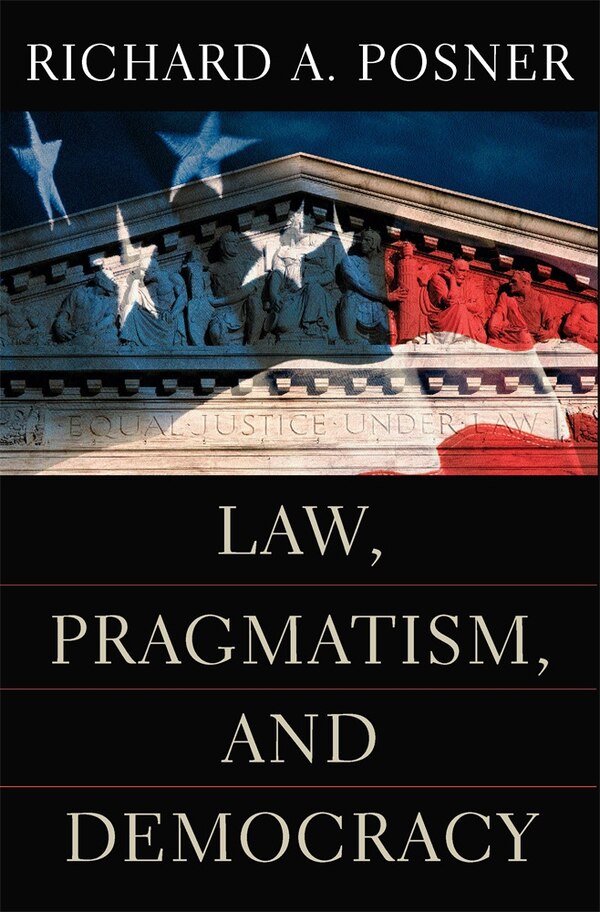 Law Pragmatism and Democracy by Richard A. Posner, Paperback | Indigo Chapters