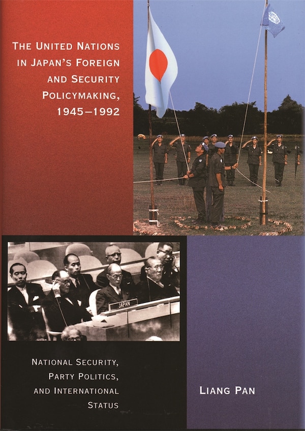 United Nations in Japan's Foreign and Security Policymaking 1945-1992 by Liang Pan, Hardcover | Indigo Chapters