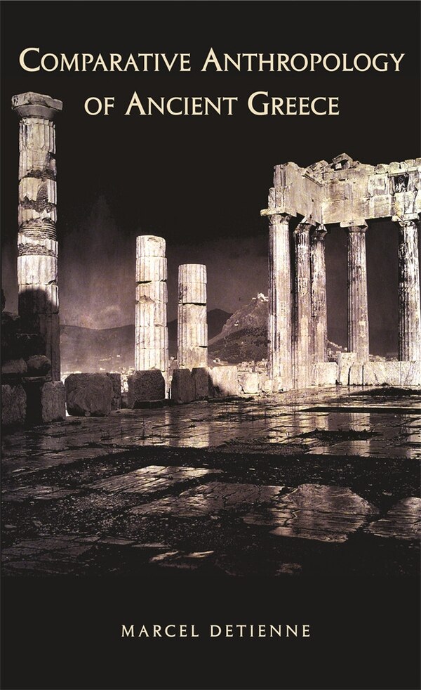 Comparative Anthropology of Ancient Greece by Marcel Detienne, Paperback | Indigo Chapters
