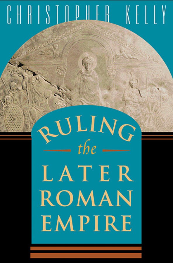 Ruling the Later Roman Empire by Christopher Kelly, Paperback | Indigo Chapters