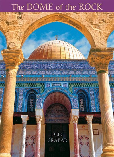 Dome of the Rock by Oleg Grabar, Hardcover | Indigo Chapters