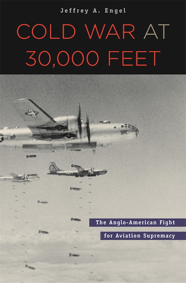 Cold War at 30 000 Feet by Jeffrey A. Engel, Hardcover | Indigo Chapters