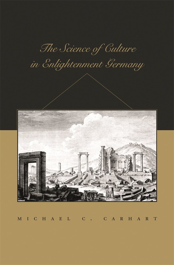 Science of Culture in Enlightenment Germany by Michael C. Carhart, Hardcover | Indigo Chapters