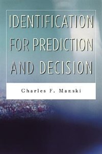 Identification for Prediction and Decision by Charles F. Manski, Hardcover | Indigo Chapters