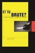 Et Tu Brute? by Greg Woolf, Hardcover | Indigo Chapters