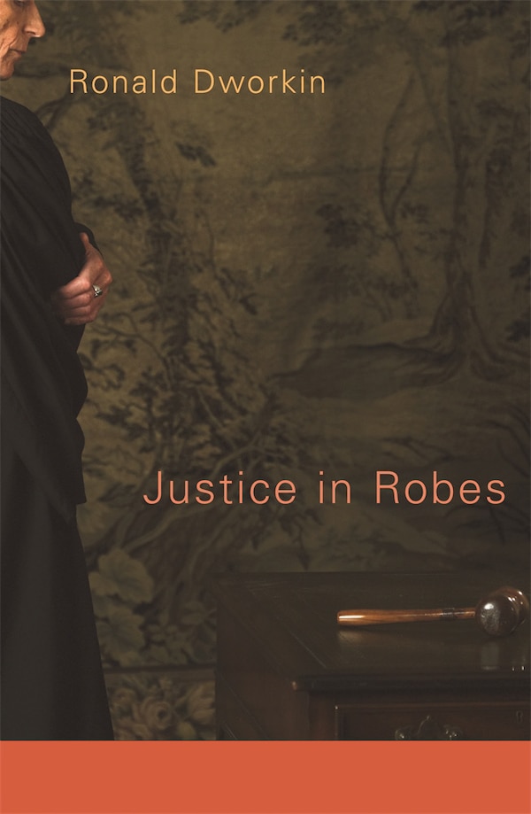 Justice in Robes by Ronald Dworkin, Paperback | Indigo Chapters