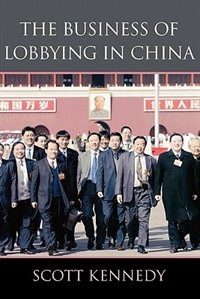 Business of Lobbying in China by Scott Kennedy, Paperback | Indigo Chapters