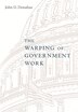 Warping of Government Work by John D. Donahue, Hardcover | Indigo Chapters
