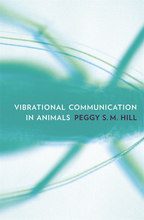 Vibrational Communication in Animals by Peggy S. M. Hill, Hardcover | Indigo Chapters