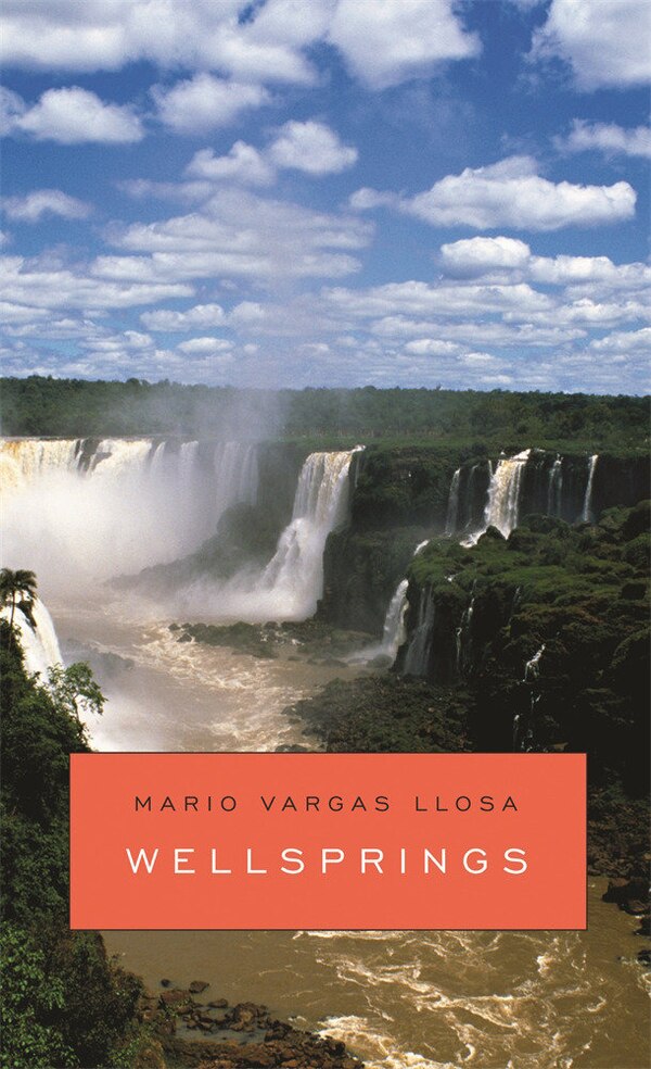 Wellsprings by Mario Vargas Llosa, Hardcover | Indigo Chapters