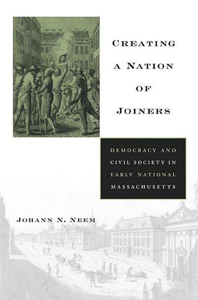Creating a Nation of Joiners by Johann N. Neem, Hardcover | Indigo Chapters
