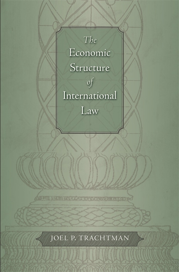 Economic Structure of International Law by Joel P. Trachtman, Hardcover | Indigo Chapters