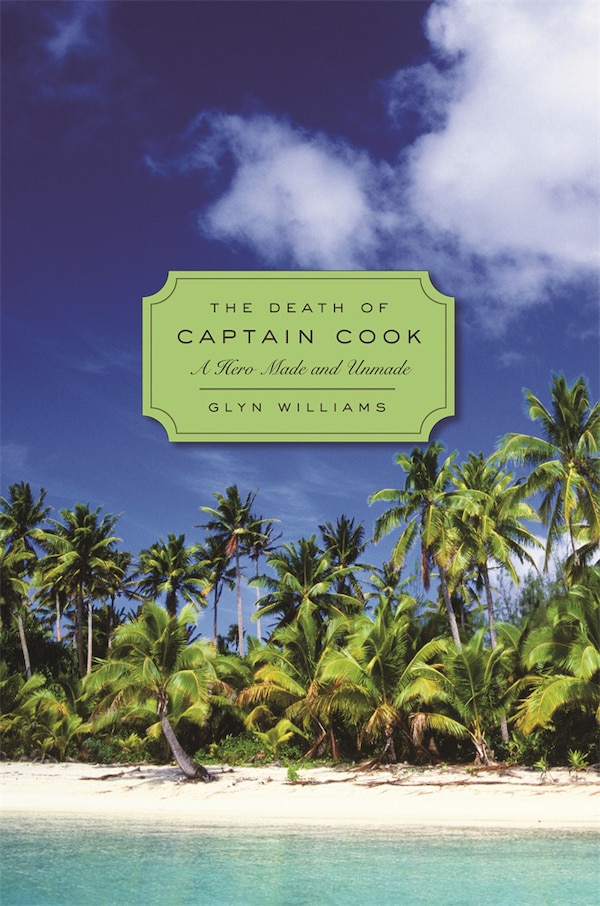 Death of Captain Cook by Glyn Williams, Hardcover | Indigo Chapters