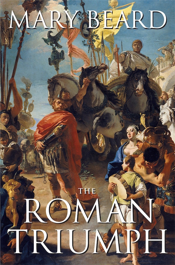 The Roman Triumph by Mary Beard, Paperback | Indigo Chapters