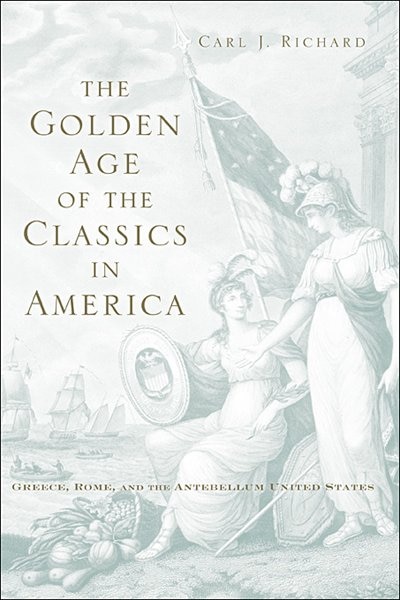 Golden Age of the Classics in America by Carl J. Richard, Hardcover | Indigo Chapters