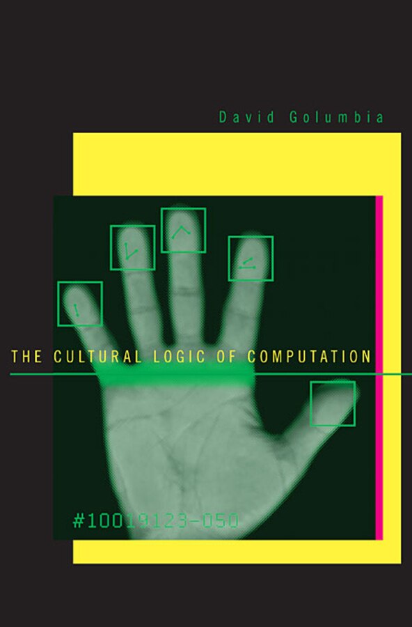 The Cultural Logic of Computation by David Golumbia, Hardcover | Indigo Chapters