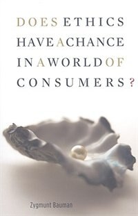 Does Ethics Have a Chance in a World of Consumers? by Zygmunt Bauman, Paperback | Indigo Chapters