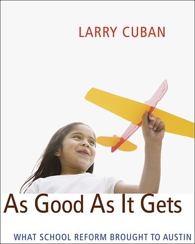 As Good As It Gets by Larry Cuban, Hardcover | Indigo Chapters