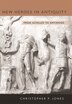 New Heroes in Antiquity by Christopher P. Jones, Hardcover | Indigo Chapters