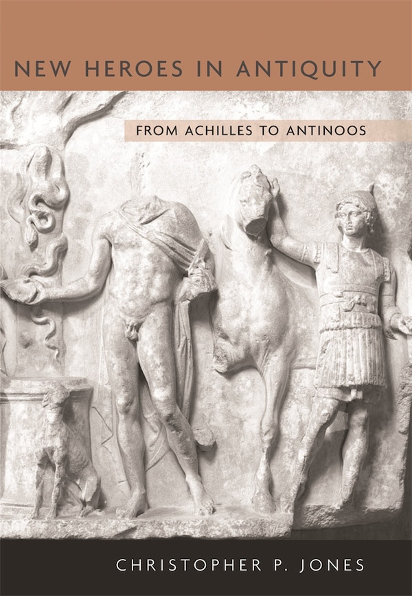 New Heroes in Antiquity by Christopher P. Jones, Hardcover | Indigo Chapters
