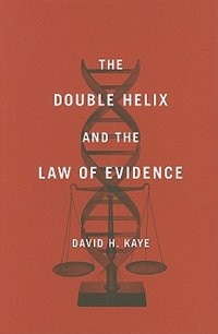 Double Helix and the Law of Evidence by David H. Kaye, Hardcover | Indigo Chapters