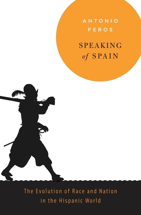 Speaking Of Spain by Antonio Feros, Hardcover | Indigo Chapters