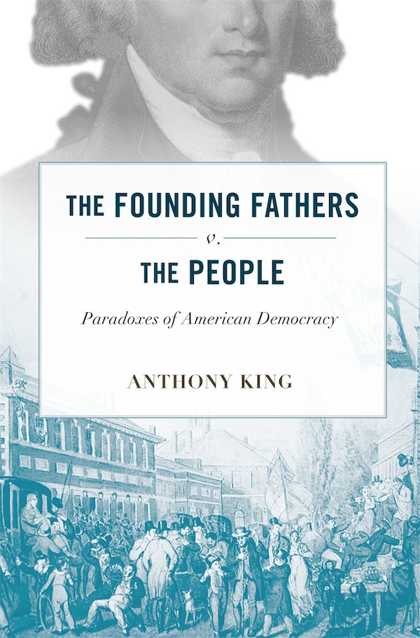 Founding Fathers v. the People by Anthony King, Hardcover | Indigo Chapters