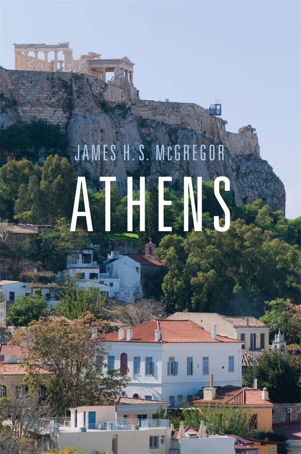 Athens by James H. S. McGregor, Hardcover | Indigo Chapters