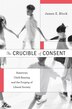 Crucible of Consent by James E. Block, Hardcover | Indigo Chapters