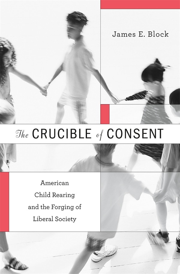 Crucible of Consent by James E. Block, Hardcover | Indigo Chapters