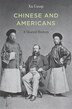 Chinese And Americans by Xu Guoqi, Hardcover | Indigo Chapters