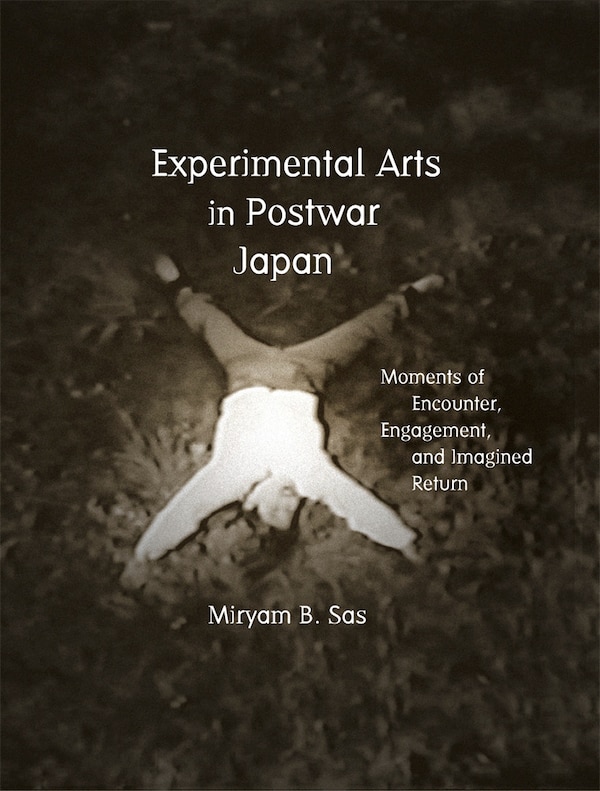 Experimental Arts in Postwar Japan by Miryam Sas, Hardcover | Indigo Chapters