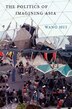 Politics of Imagining Asia by Wang Hui, Hardcover | Indigo Chapters