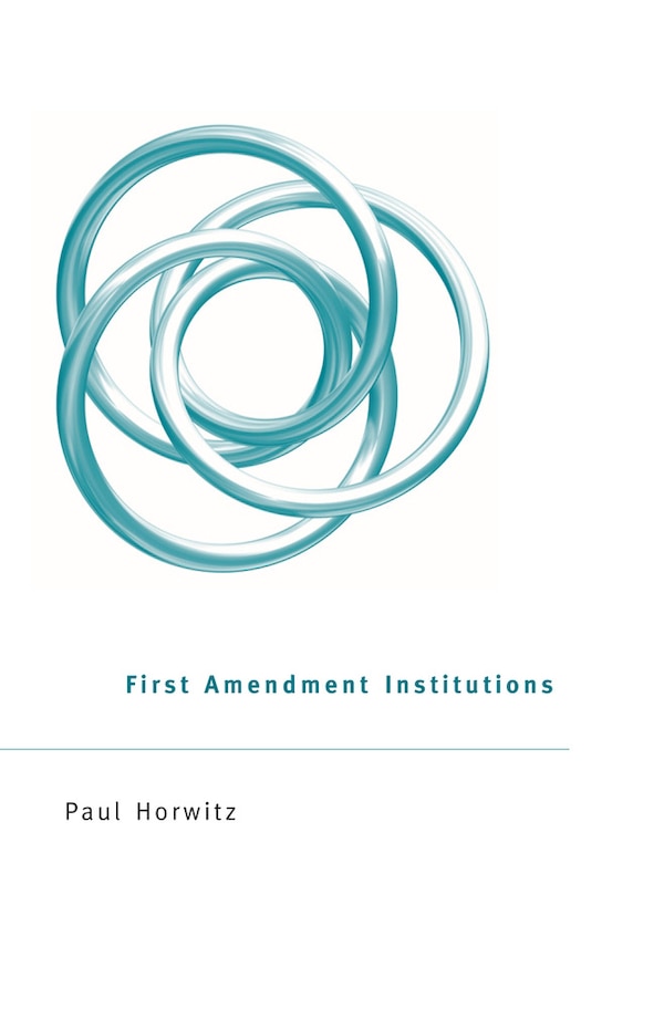 First Amendment Institutions by Paul Horwitz, Hardcover | Indigo Chapters