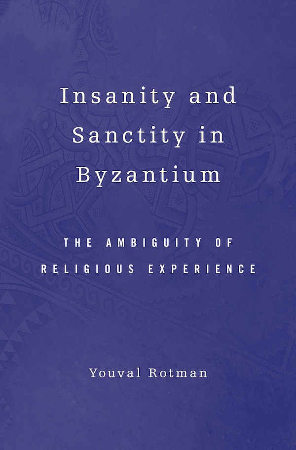 Insanity And Sanctity In Byzantium by Youval Rotman, Hardcover | Indigo Chapters
