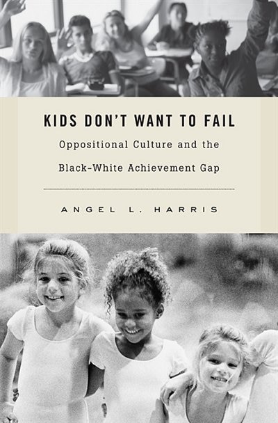 Kids Don't Want to Fail by Angel L. Harris, Hardcover | Indigo Chapters