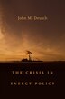 Crisis in Energy Policy by John M. Deutch, Hardcover | Indigo Chapters