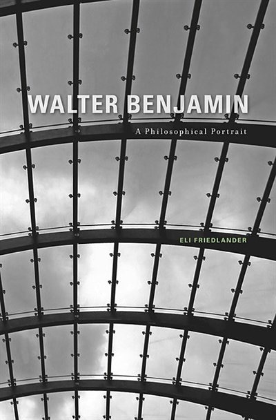 Walter Benjamin by Eli Friedlander, Hardcover | Indigo Chapters
