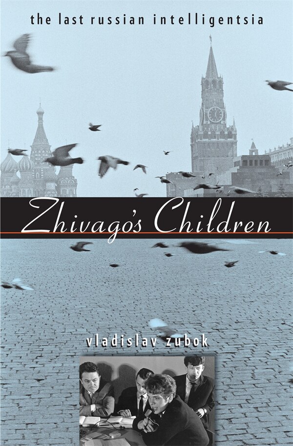 Zhivago's Children by Vladislav Zubok, Paperback | Indigo Chapters