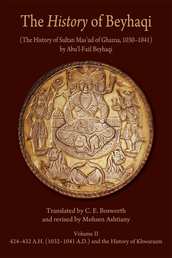 Translation of Years 424-432 A.H. (1032-1041 A.D.) and the History of Khwarazm by Abu'l-Fazl Beyhaqi, Paperback | Indigo Chapters