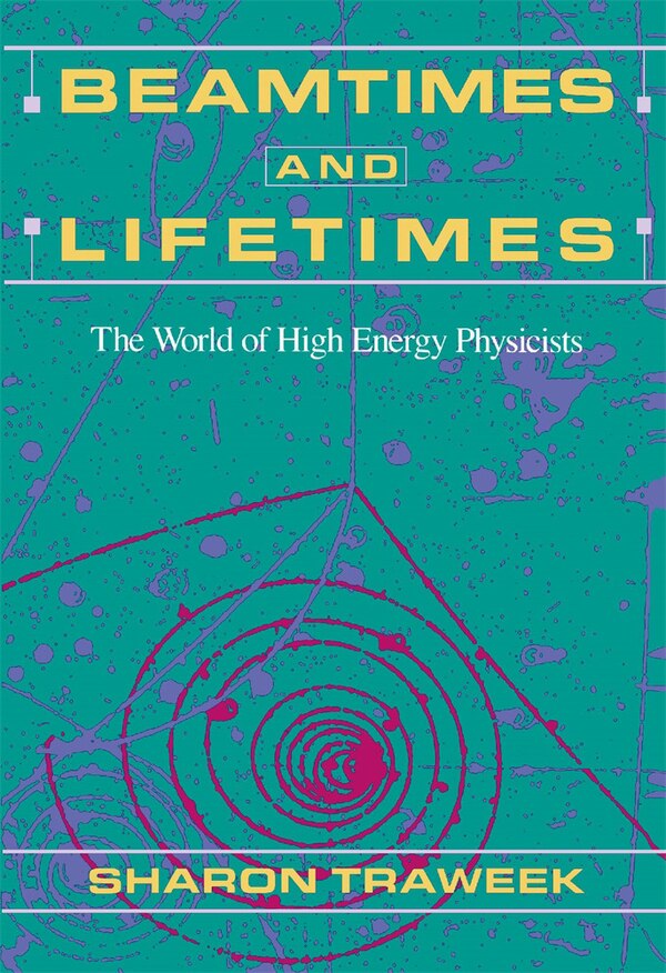 Beamtimes and Lifetimes by Sharon Traweek, Paperback | Indigo Chapters