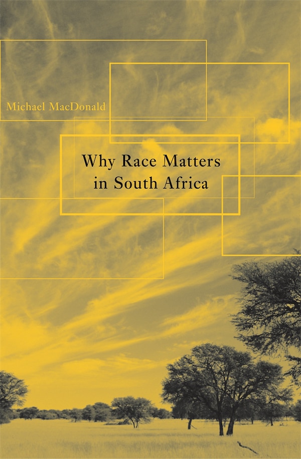Why Race Matters in South Africa by Michael MacDonald, Paperback | Indigo Chapters