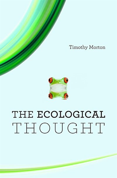 The Ecological Thought by Timothy Morton, Paperback | Indigo Chapters