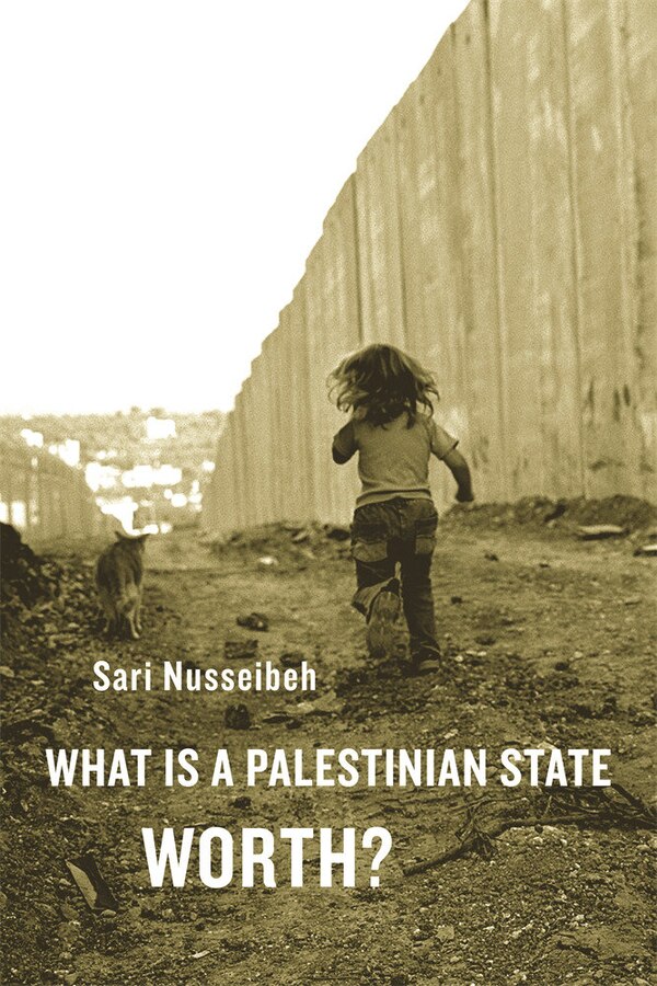 What Is a Palestinian State Worth? by Sari Nusseibeh, Paperback | Indigo Chapters
