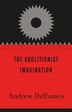 Abolitionist Imagination by Andrew Delbanco, Hardcover | Indigo Chapters