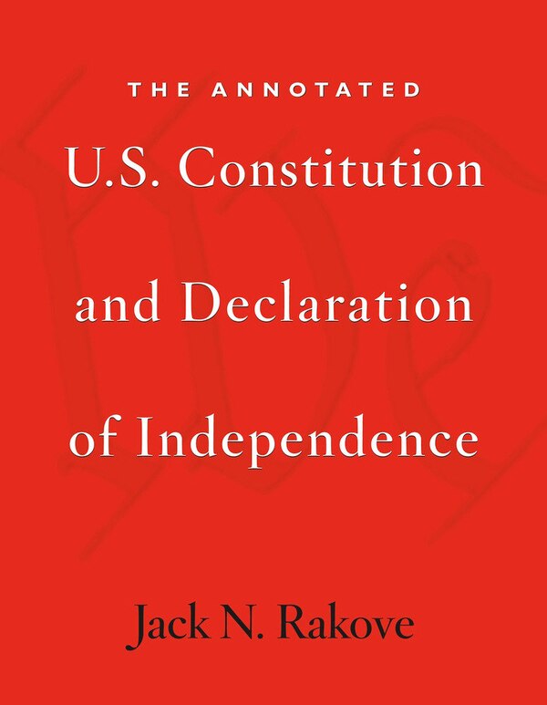 Annotated U.S. Constitution and Declaration of Independence by Jack N. Rakove, Paperback | Indigo Chapters