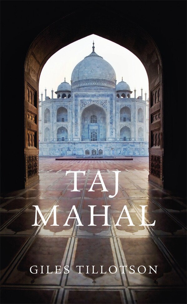 Taj Mahal by Giles Tillotson, Paperback | Indigo Chapters