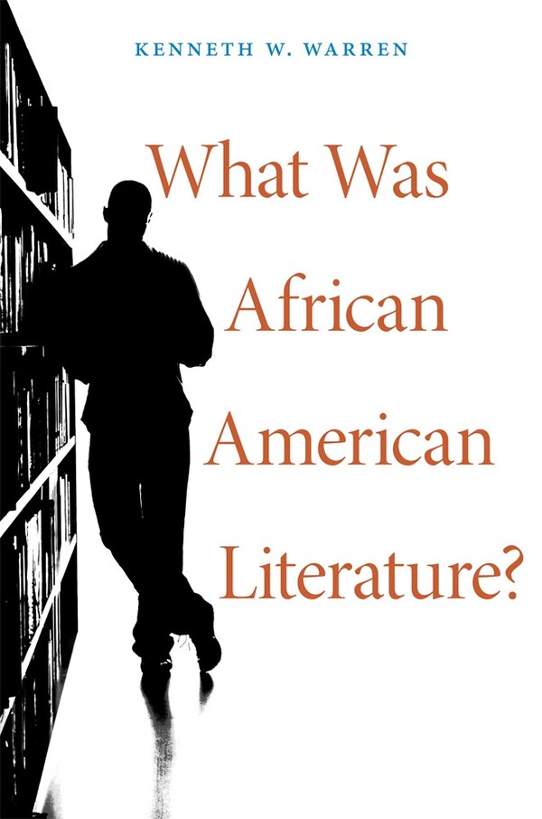 What Was African American Literature? by Kenneth W. Warren, Paperback | Indigo Chapters