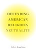 Defending American Religious Neutrality by Andrew Koppelman, Hardcover | Indigo Chapters