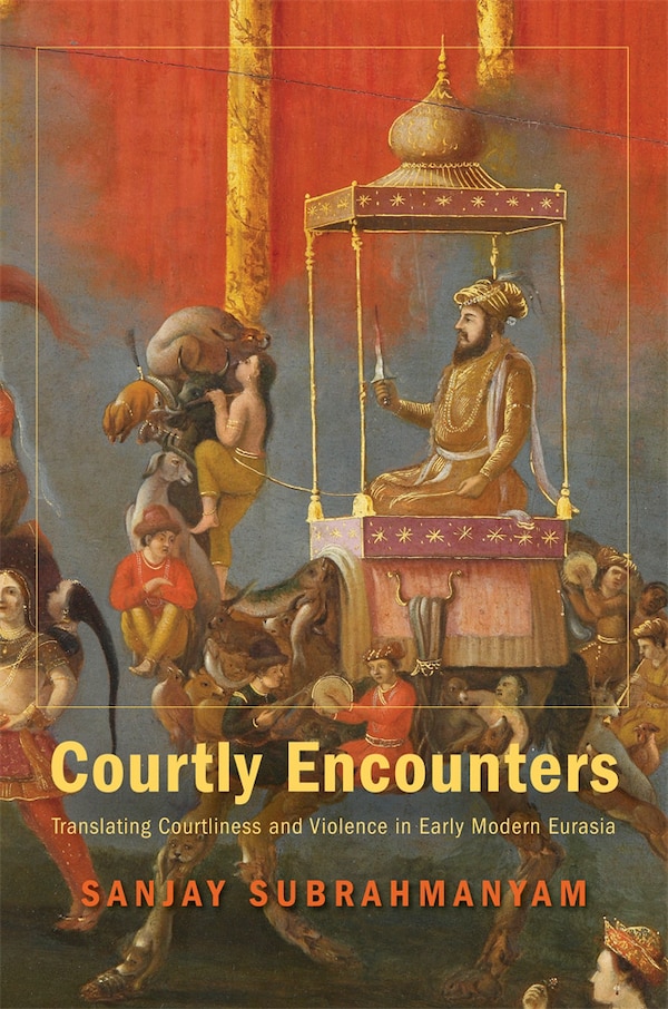 Courtly Encounters by Sanjay Subrahmanyam, Hardcover | Indigo Chapters
